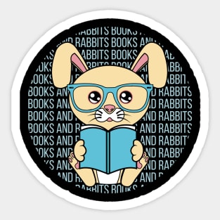 All I Need is books and rabbits, books and rabbits, books and rabbits lover Sticker